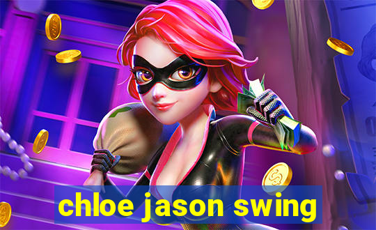 chloe jason swing